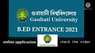 B.ED ENTRANCE APPLICATION PROCEDURE UNDER GAUHATI UNIVERSITY 2021/ SYLLABUS/MARKS /FEES