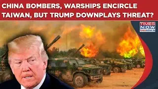 China Flexes With War Games: Bombers, Ships Encircle Taiwan But 'Not Worried' Trump Downplays Threat