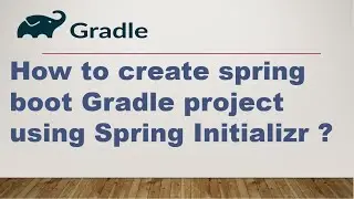 How to create spring boot gradle project using Spring Initializr ? || Gradle Tutorial