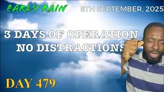 EARLY RAIN 🌧️ DAY 479: &ldquo; 3 DAYS OF OPERATION NO DISTRACTIONS &ldquo;