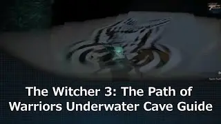 The Witcher 3: The Path of Warriors Underwater Cave Guide
