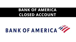 Bank of America closed account - what to do 2024