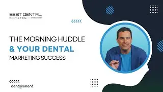 Best Dental Marketing (The Morning Huddle & Your Dental Marketing Success)
