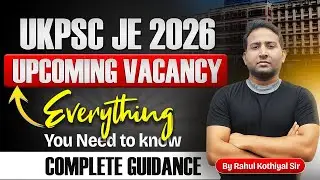 UKPSC JE 2026 | Upcoming Vacancy | Complete Guidance | Everything You Need to Know by Rahul sir