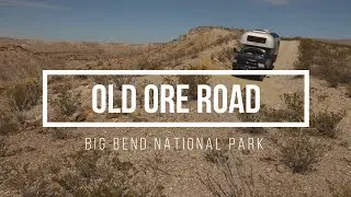 Old Ore Road - Overland Adventures in Big Bend National Park