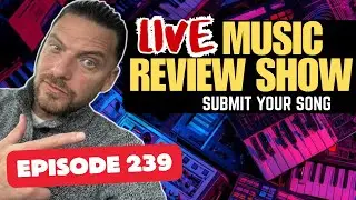 Music Review Show | Live Music Review  | Submit Your Song (Episode 239)