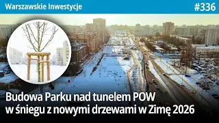 #336 Budowa Parku nad tunelem POW w śniegu i z nowymi drzewami w Zimę 2026 - Warszawskie Inwestycje