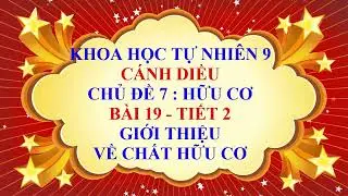 Khoa học tự nhi&ecirc;n 9 - C&aacute;nh diều - Chủ đề 7 - B&agrave;i 19 - Giới thiệu về chất hữu cơ - Tiết 2