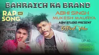 [UP-40] BAHRAICH KA BRAND - ABHI SINGH X MUKESH ( OFFICIAL MUSIC VIDEO )