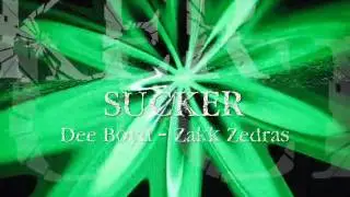 Sucker   (original song)  Dee boyd and Zakk Zedras