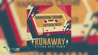 Harrison Crump _ Citizen Deep - Runaway (Citizen Deep Remix)(Official Audio)