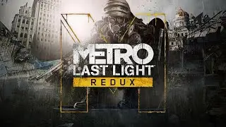 Метро Последний свет | Metro Last Light Redux | Часть 1