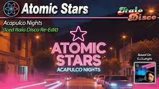 Atomic Stars - Acapulco Nights (Iced Italo Disco Re-Edit)