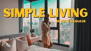 Why I Live a Simple Life (in busy Bangkok) Homebody Diaries อาศัยอยู่ในประเทศไทย