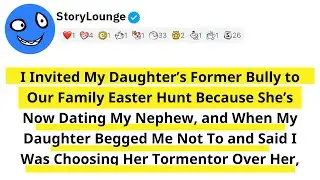 I Invited My Daughter&rsquo;s Former Bully to Our Family Easter Hunt Because She&rsquo;s Now Dating My Nephew...