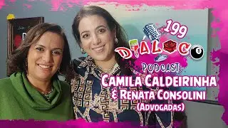 Camila Caldeirinha & Renata Consolini (Advogadas) - Diáloco Podcast #199