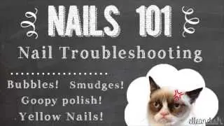Nails 101: Nail Troubleshooting: Bubbles, Smudges, Chips, Thick Goopy Polish and Yellowing Nails