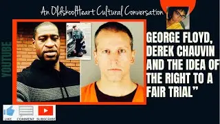 George Floyd, Derek Chauvin, and the Idea of the Right to a Fair Trial 🤔