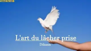 [EP1] L'ART du LÂCHER PRISE !