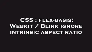 CSS : flex-basis: Webkit / Blink ignore intrinsic aspect ratio