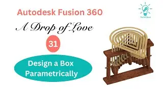 Design a box parametrically, A Drop of Love , Fusion 360 Course for beginners