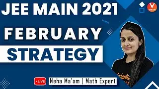 JEE Main 2021 Strategy | JEE 2021 February Preparation | Neha Agrawal Ma'am | Vedantu Math