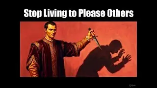 Stop Living to Please Others &ndash; The Dark Psycho || Machiavelli&rsquo;s Philosophy