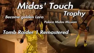 Tomb Raider 1 Remastered - Midas' Touch Trophy Become golden Lara Palace Midas Mission