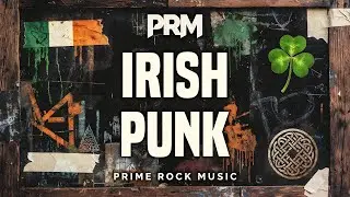 Irish Punk & Folk Punk Mix &ndash; Rebels, Stories & Pub-Fueled Energy | Prime Rock Music