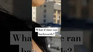 What If Time Ran Backwards? ⏳🔄  #TimeTravel #reversetime