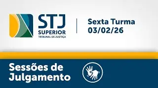 Sexta Turma - STJ -  03/02/2026