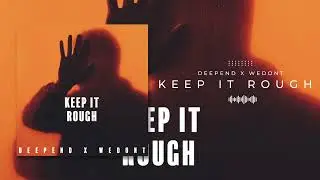 DEEPEND x WEDONT - KEEP IT ROUGH (Official Audio)