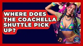 Where Does The Coachella Shuttle Pick Up? - We Go To Festivals