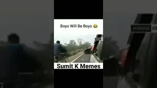 boys will be boys 😎 Sumit k memes 😎