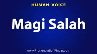 How To Pronounce Magi Salah