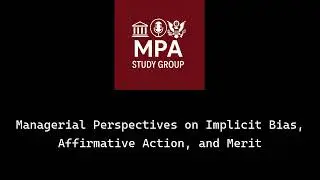 Managerial Perspectives on Implicit Bias, Affirmative Action, and Merit - Deep Dive