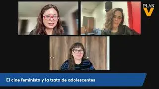 #DD.HH.EnPLANV: el cine feminista y la trata de adolescentes