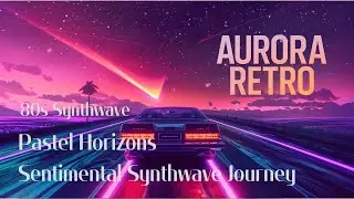 80s Synthwave / Pastel Horizons | Sentimental Synthwave Journey