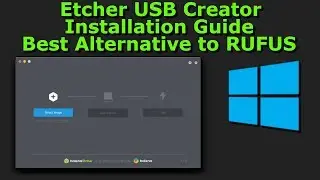 Etcher USB Creator Installation Guide - Best Alternative to RUFUS