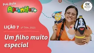 Um filho muito especial (Pr&eacute;-aula, li&ccedil;&atilde;o 7 - 4&deg; Tri 2025) EBD Aprender +