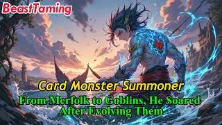 Card Monster Summoner: From Merfolk to Goblins, He Soared After Evolving Them!