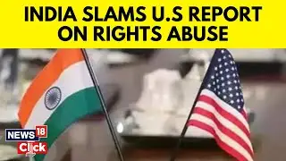 India-USA | India Slams US Human Rights Report, Says 'Reflects Poor Understanding' | N18V | News18