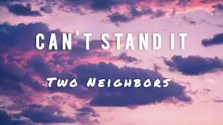 Two Neighbors - Can't Stand It