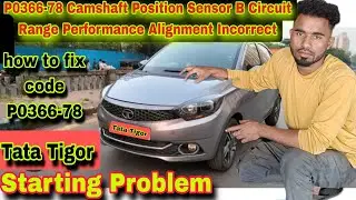 P0366-78 Camshaft position sensor B circuit range performance incorrect Tata tigor starting problem