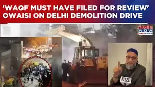 'WAQF Must Have Filed For Review' Owaisi Criticises Court Ruling Amid Delhi Demolition Drive