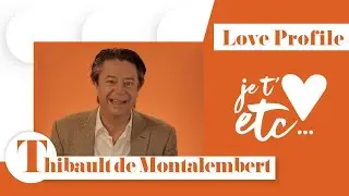Le Love profile de Thibault de Montalembert - Je t&rsquo;aime etc S03