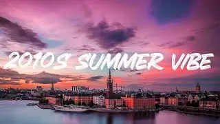 Back to 2010s Vibe - Throwback Summer Songs ~ 2010 - 2019 Nostalgia Vibes Mix