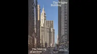 The Wrigley Building: The Making of an Icon
