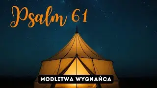 Psalm 61 (śpiewany) &ndash; Modlitwa wygnańca: Schronienie pod skrzydłami Boga