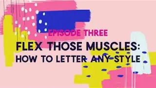 Ep. 3: Flex Those Muscles: How to Letter Any Style
